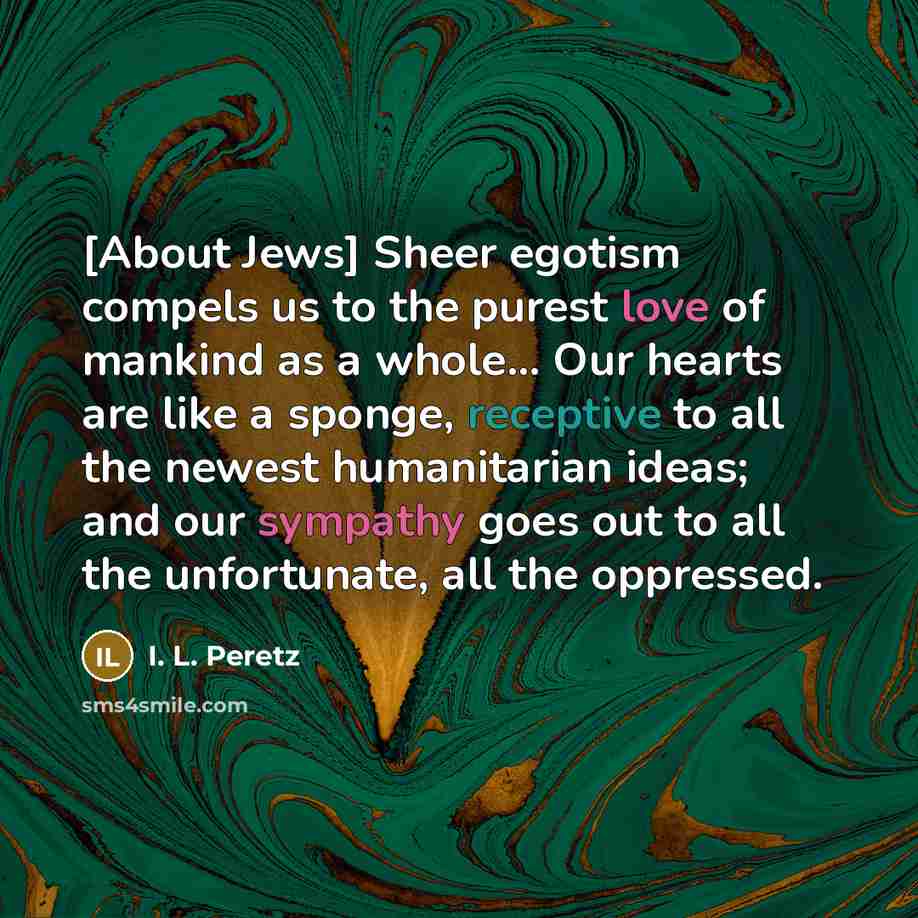 “[About Jews] Sheer egotism compels us to the purest love…” quote by I. L. Peretz