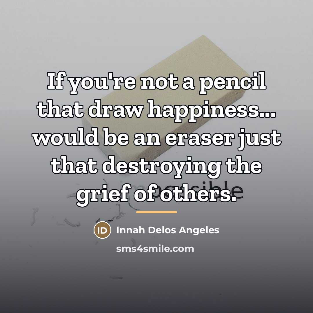 “If you're not a pencil that draw happiness... would be…” quote by Innah Delos Angeles