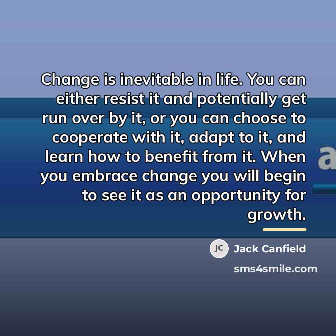 “Change is inevitable in life. You can either resist it…” quote by Jack Canfield