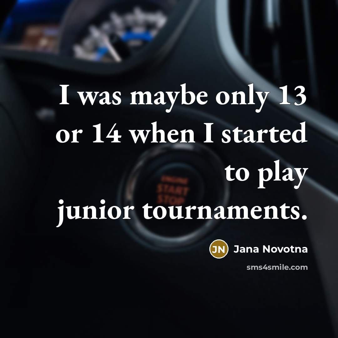“I was maybe only 13 or 14 when I started…” quote by Jana Novotna