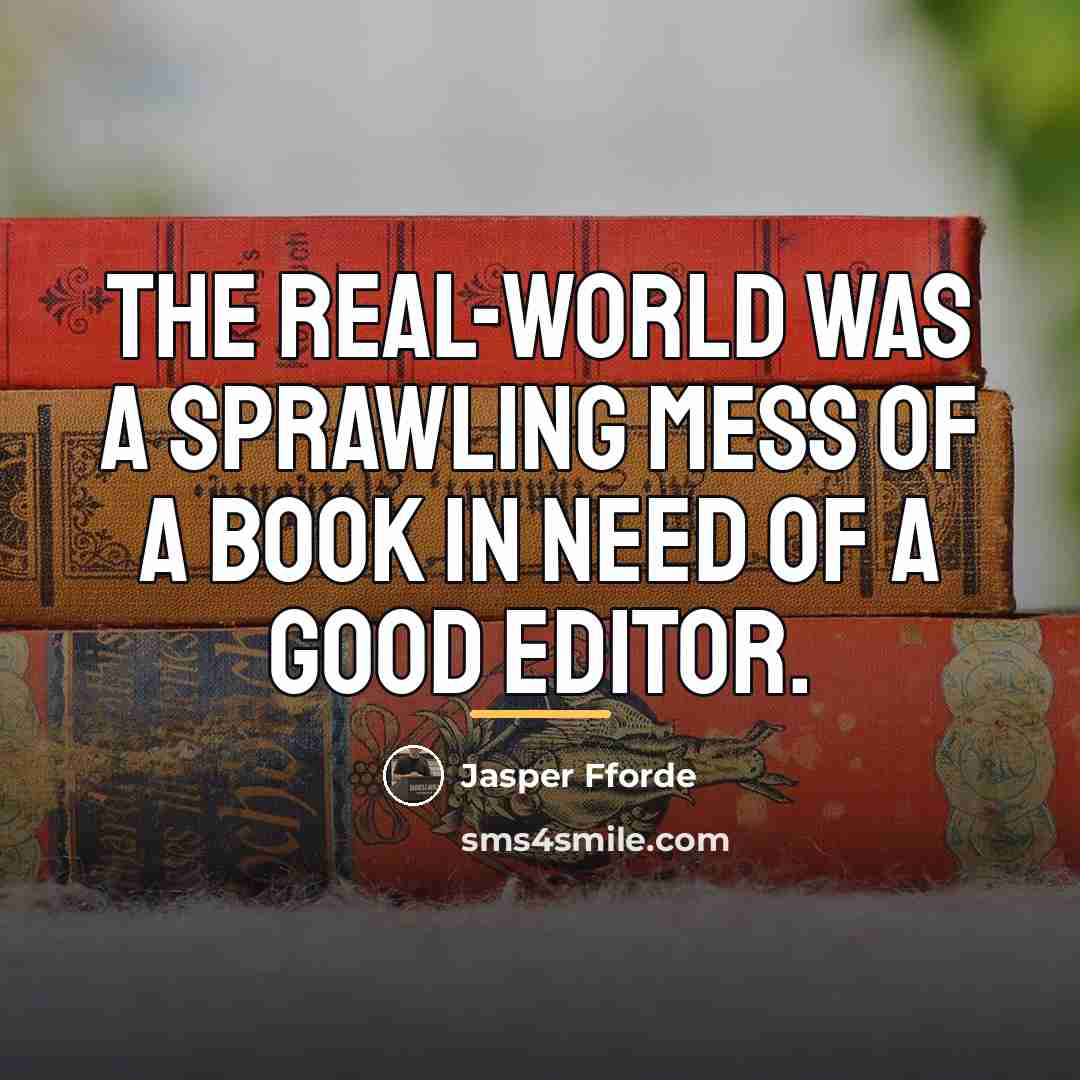 “the Real-World was a sprawling mess of a book in…” quote by Jasper Fforde