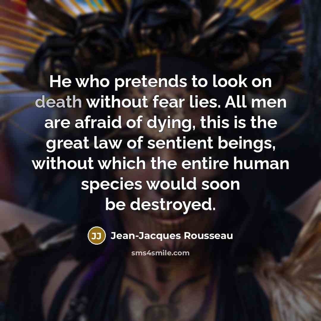 “He who pretends to look on death without fear lies.…” quote by Jean-Jacques Rousseau