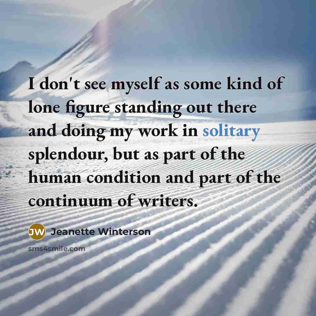 “I don't see myself as some kind of lone figure…” quote by Jeanette Winterson