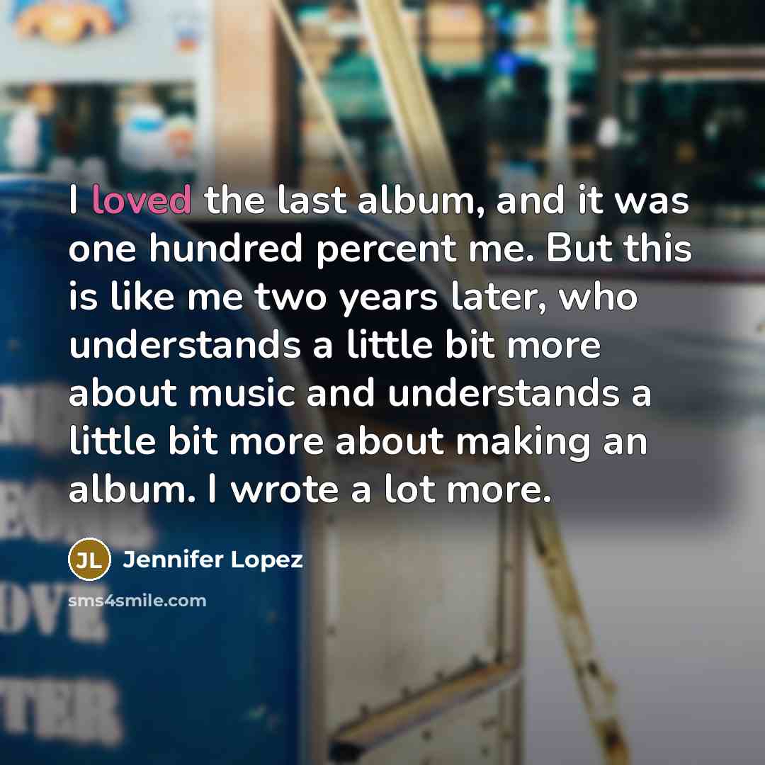 “I loved the last album, and it was one hundred…” quote by Jennifer Lopez