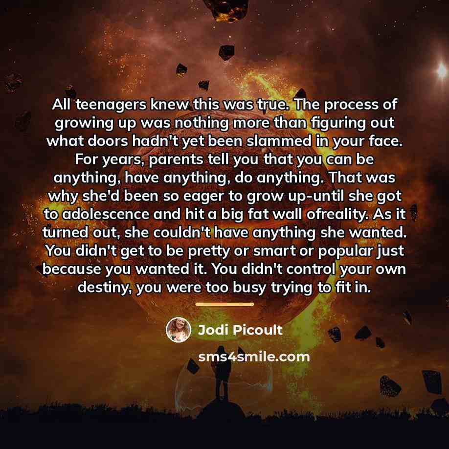 “All teenagers knew this was true. The process of growing…” quote by Jodi Picoult
