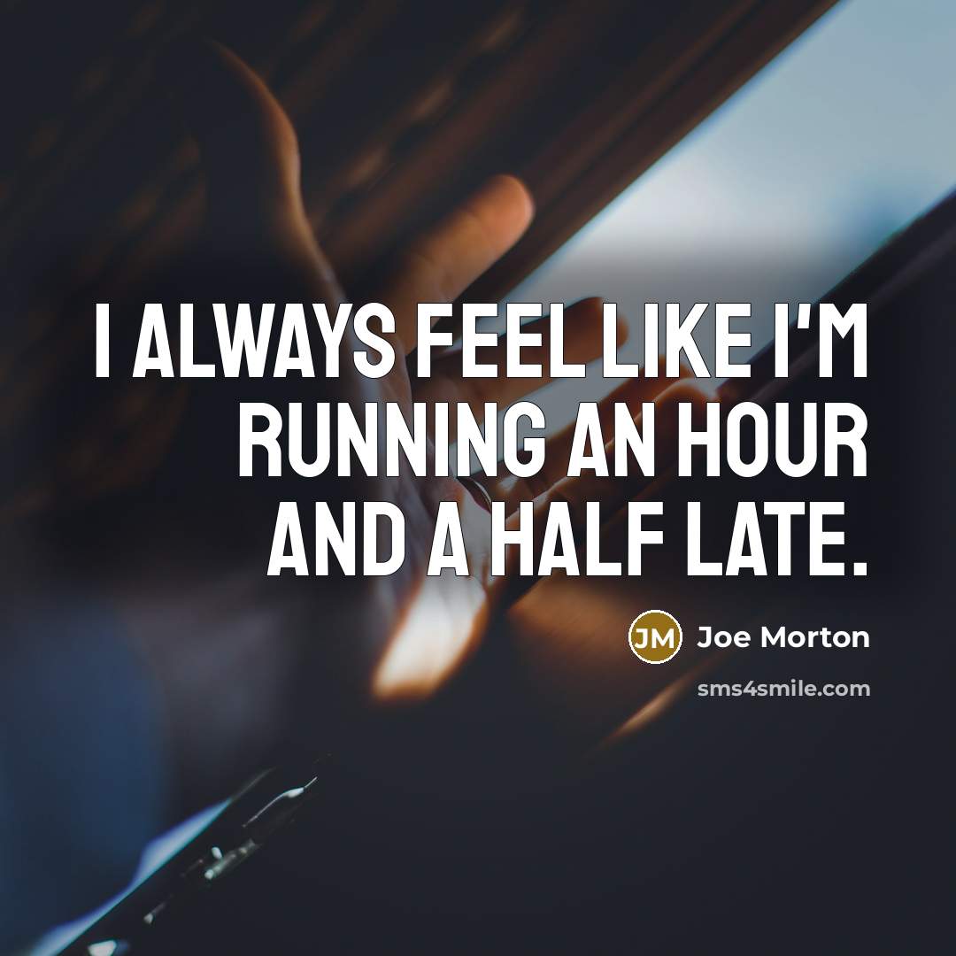“I always feel like I'm running an hour and a…” quote by Joe Morton