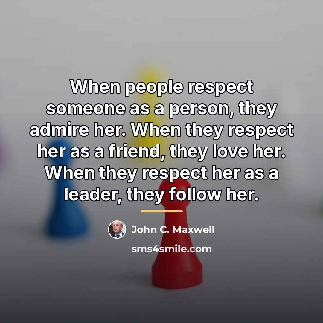 “When people respect someone as a person, they admire her.…” quote by John C. Maxwell