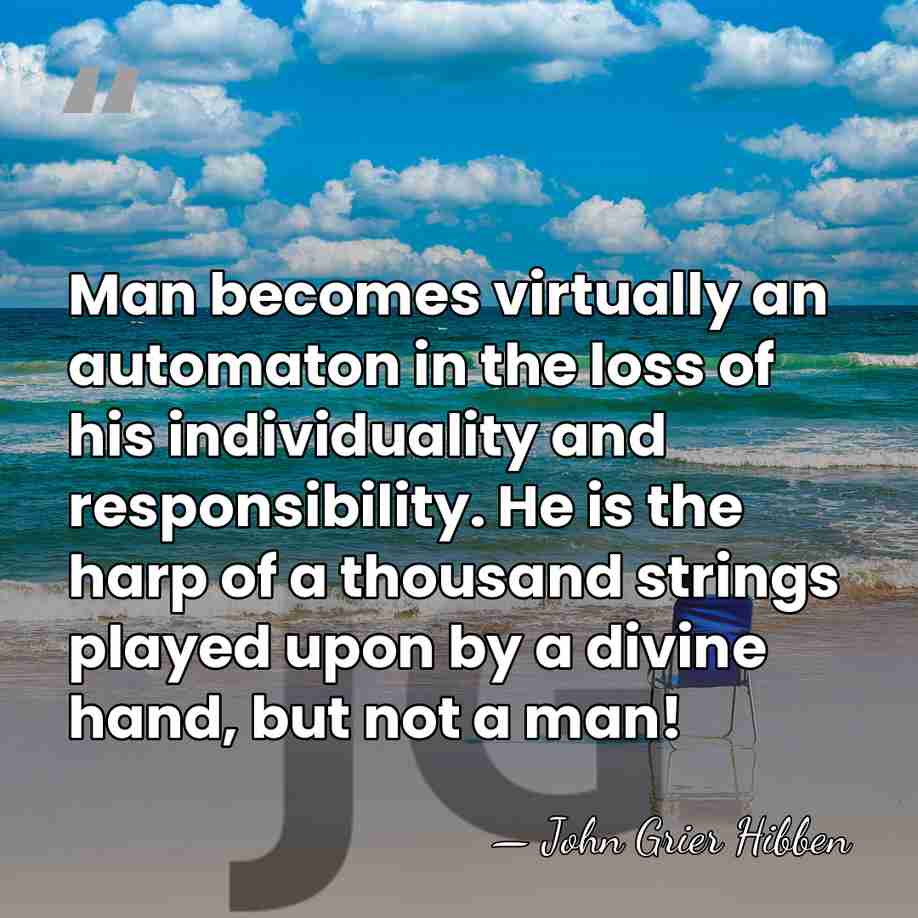 Man becomes virtually an automaton in the loss of his individuality and&hellip; - John Grier Hibben
