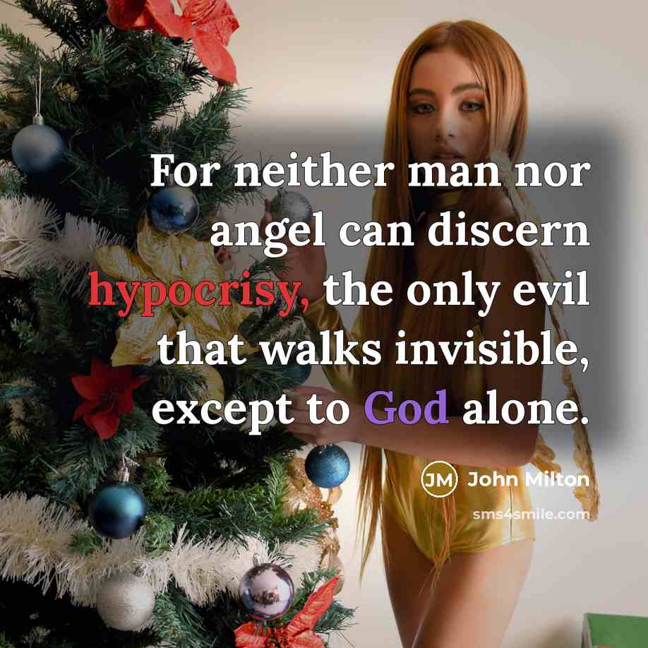 “For neither man nor angel can discern hypocrisy, the only…” quote by John Milton