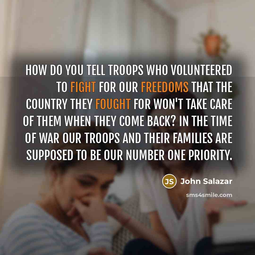 “How do you tell troops who volunteered to fight for…” quote by John Salazar