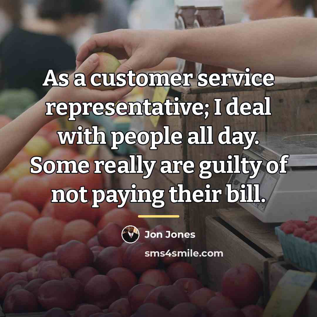 “As a customer service representative; I deal with people all…” quote by Jon Jones