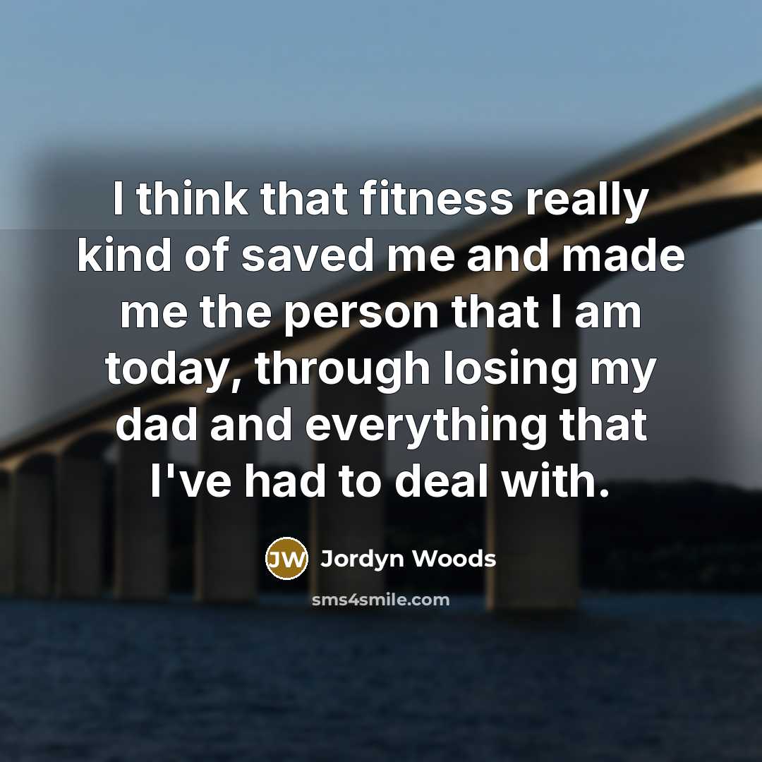 “I think that fitness really kind of saved me and…” quote by Jordyn Woods