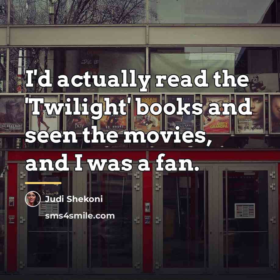 “I'd actually read the 'Twilight' books and seen the movies,…” quote by Judi Shekoni