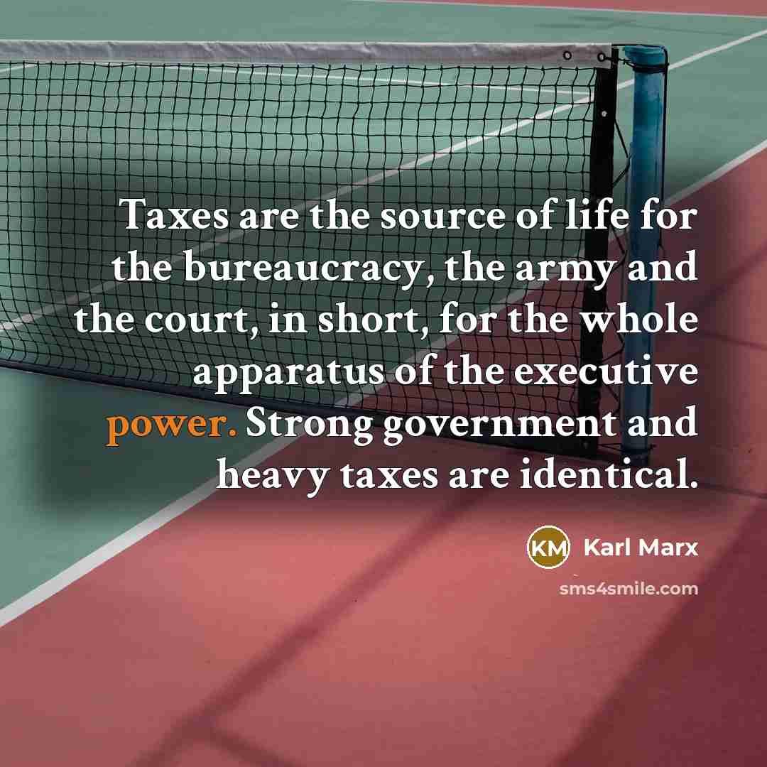 “Taxes are the source of life for the bureaucracy, the…” quote by Karl Marx