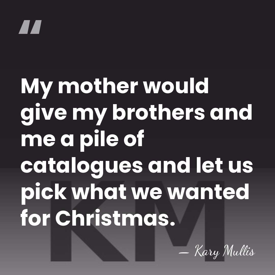 My mother would give my brothers and me a pile of catalogues&hellip; - Kary Mullis