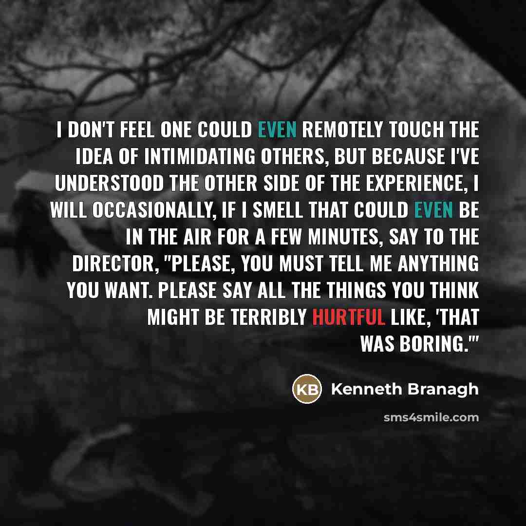 “I don't feel one could even remotely touch the idea…” quote by Kenneth Branagh