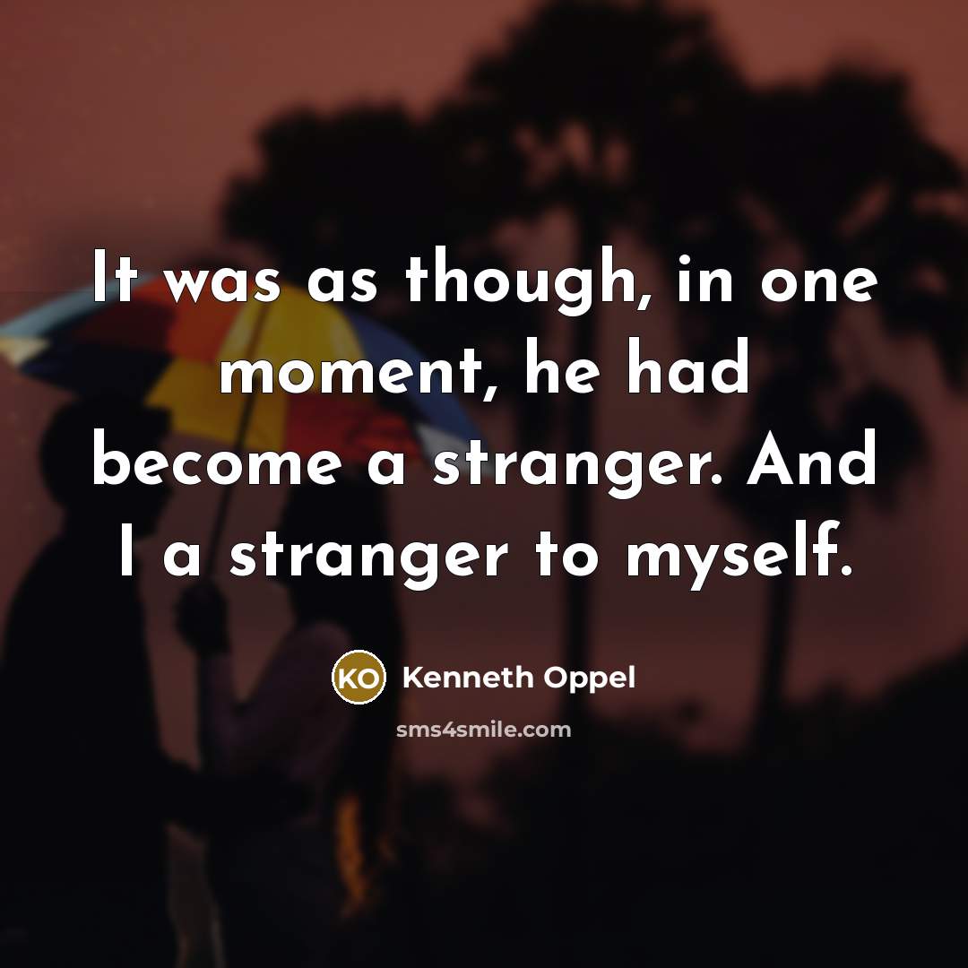 “It was as though, in one moment, he had become…” quote by Kenneth Oppel