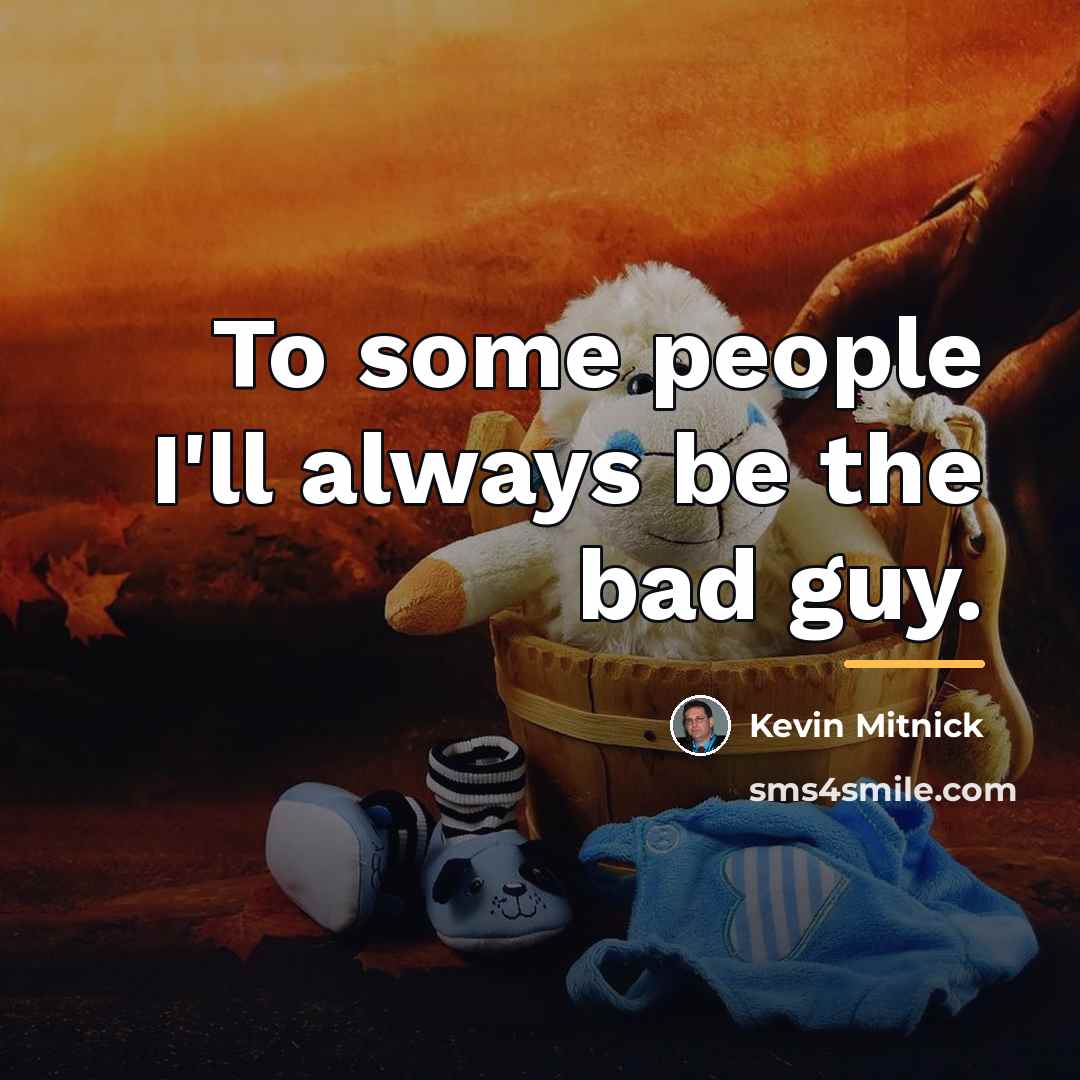 “To some people I'll always be the bad guy.…” quote by Kevin Mitnick