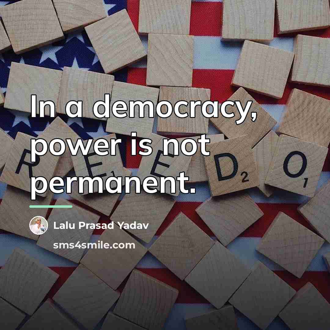 “In a democracy, power is not permanent.…” quote by Lalu Prasad Yadav
