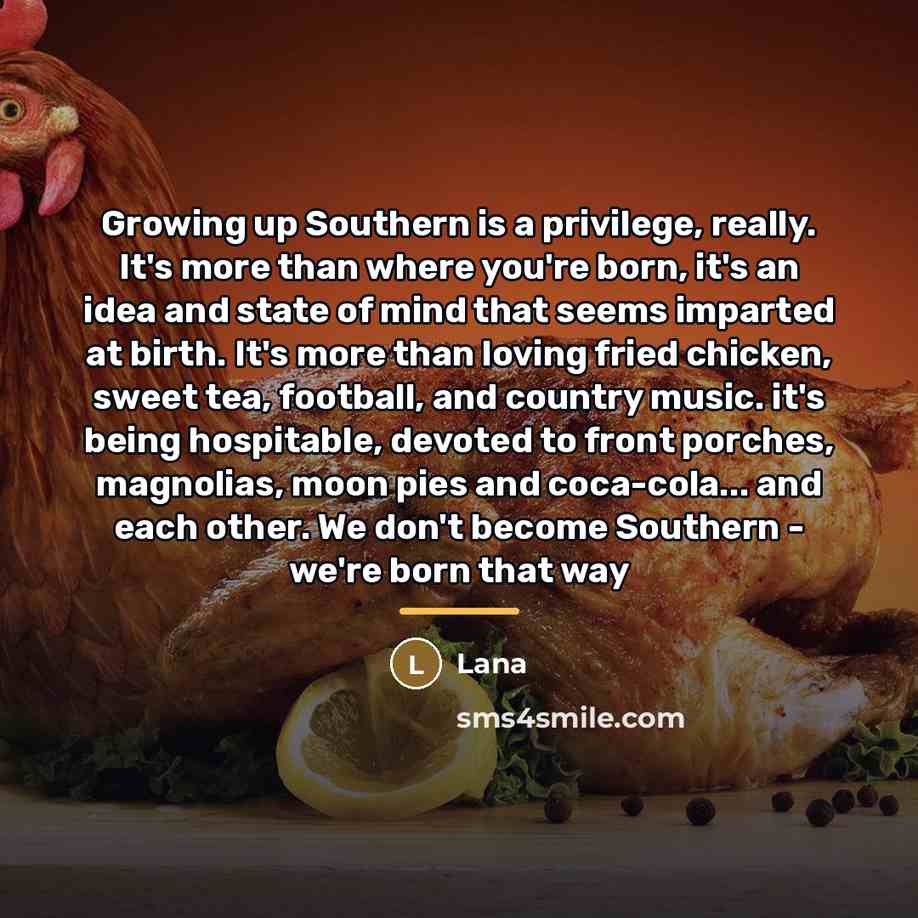 “Growing up Southern is a privilege, really. It's more than…” quote by Lana