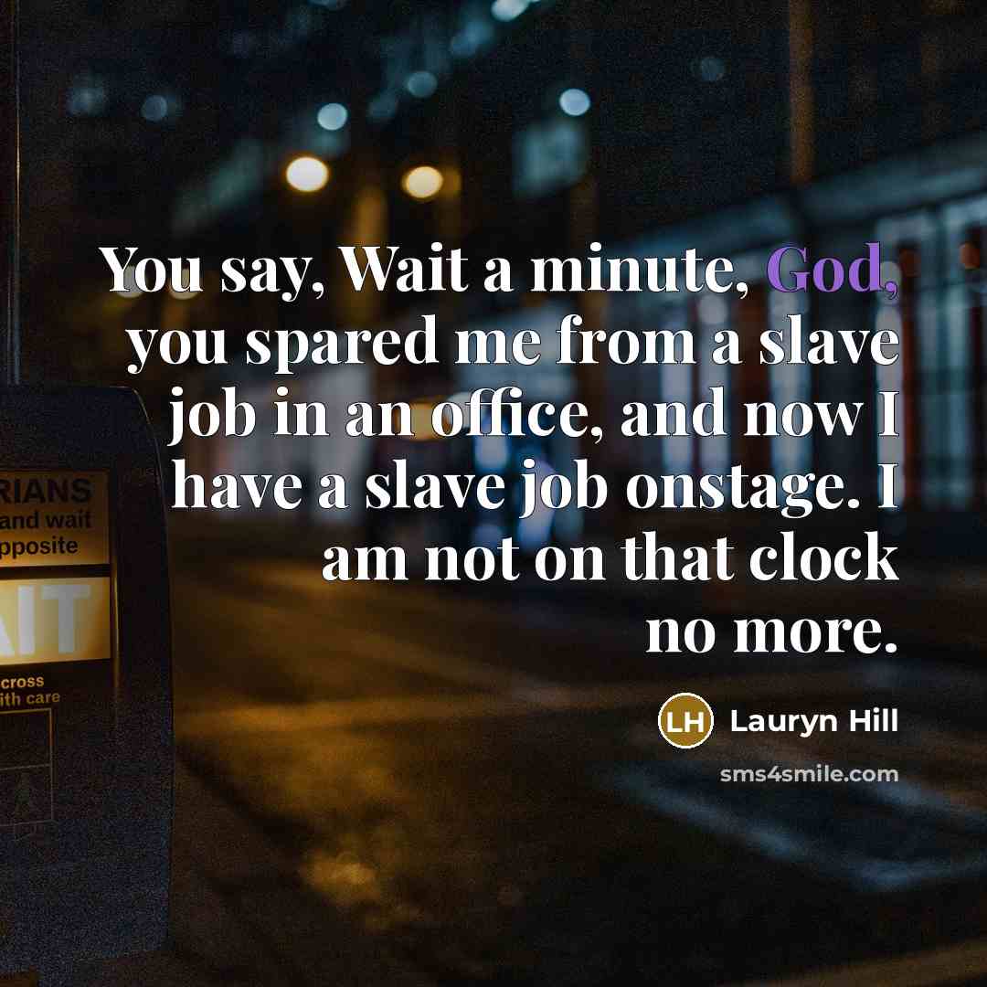 “You say, Wait a minute, God, you spared me from…” quote by Lauryn Hill