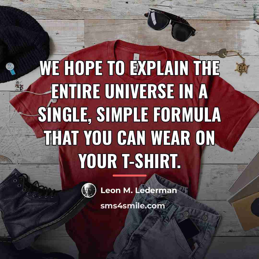 “We hope to explain the entire universe in a single,…” quote by Leon M. Lederman