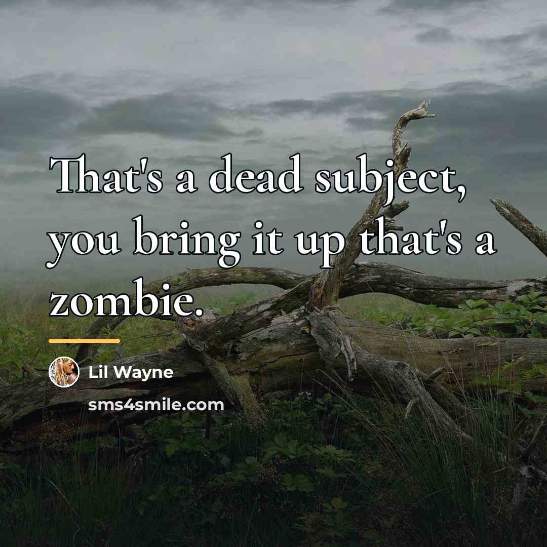 “That's a dead subject, you bring it up that's a…” quote by Lil Wayne