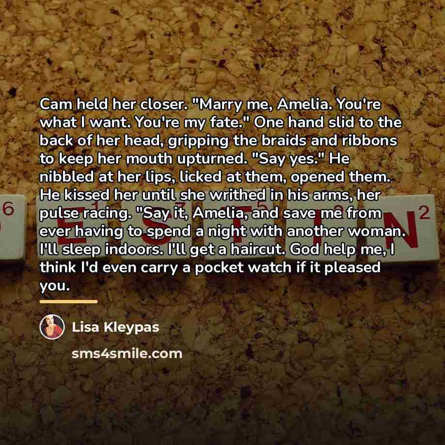 “Cam held her closer. "Marry me, Amelia. You're what I…” quote by Lisa Kleypas