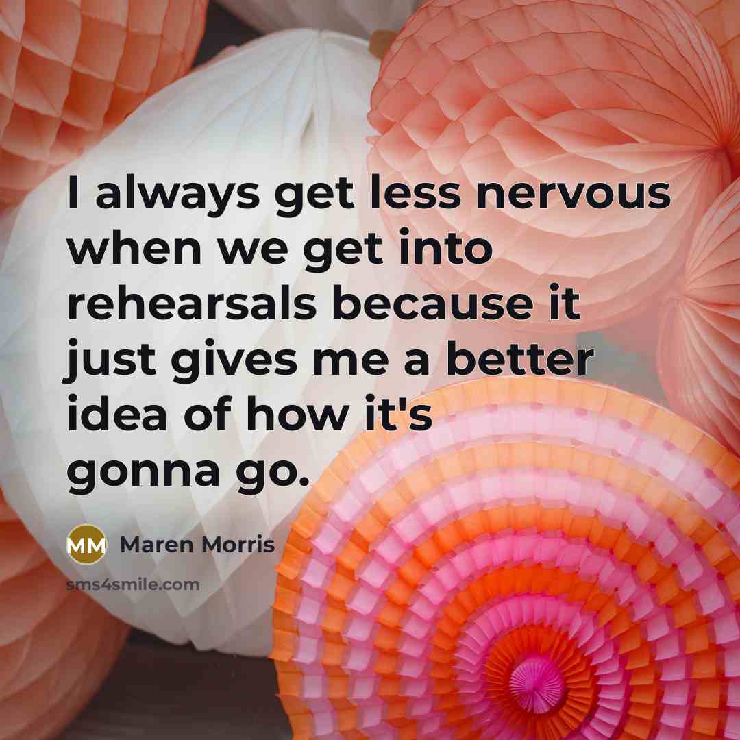 “I always get less nervous when we get into rehearsals…” quote by Maren Morris
