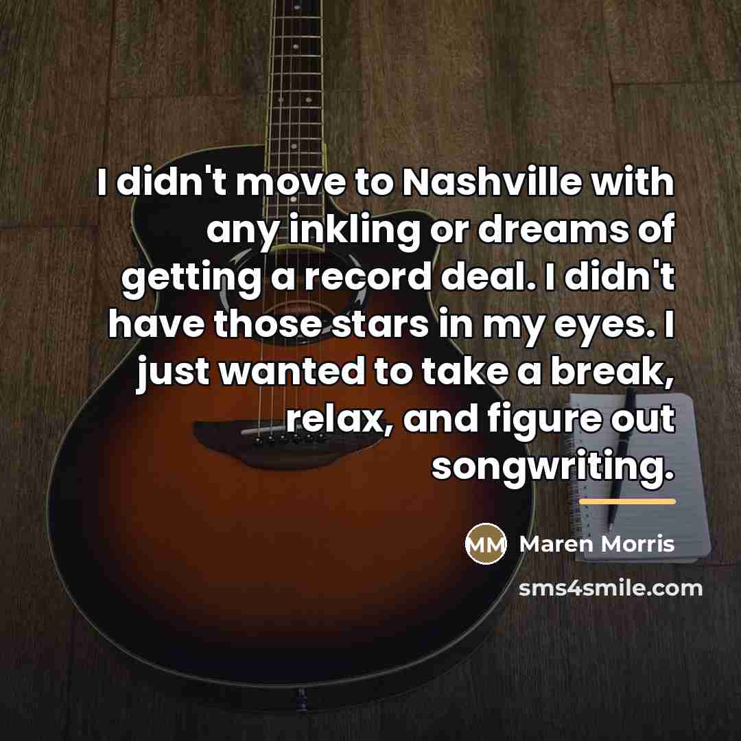 “I didn't move to Nashville with any inkling or dreams…” quote by Maren Morris