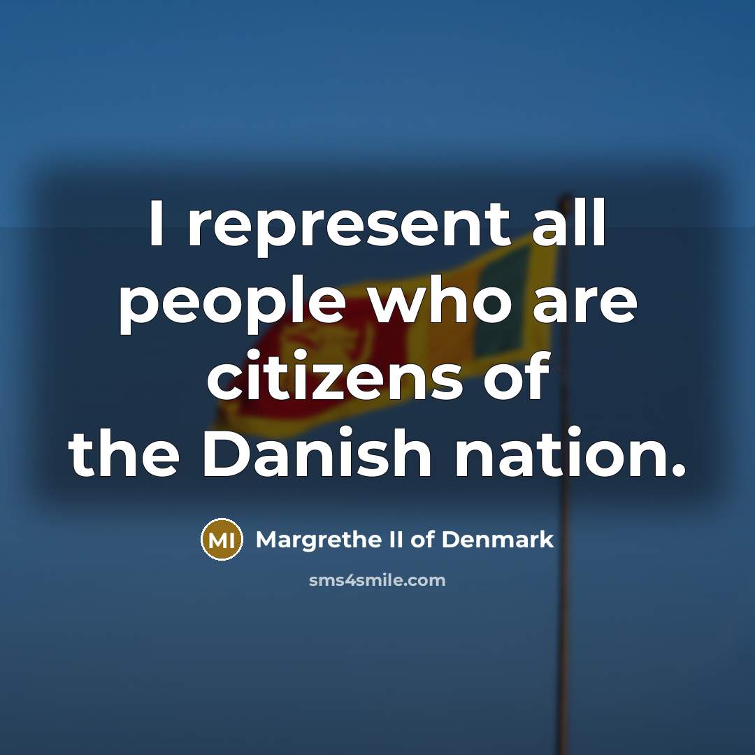 “I represent all people who are citizens of the Danish…” quote by Margrethe II of Denmark