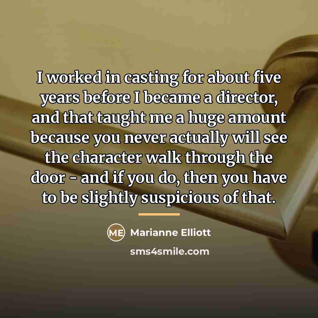 “I worked in casting for about five years before I…” quote by Marianne Elliott