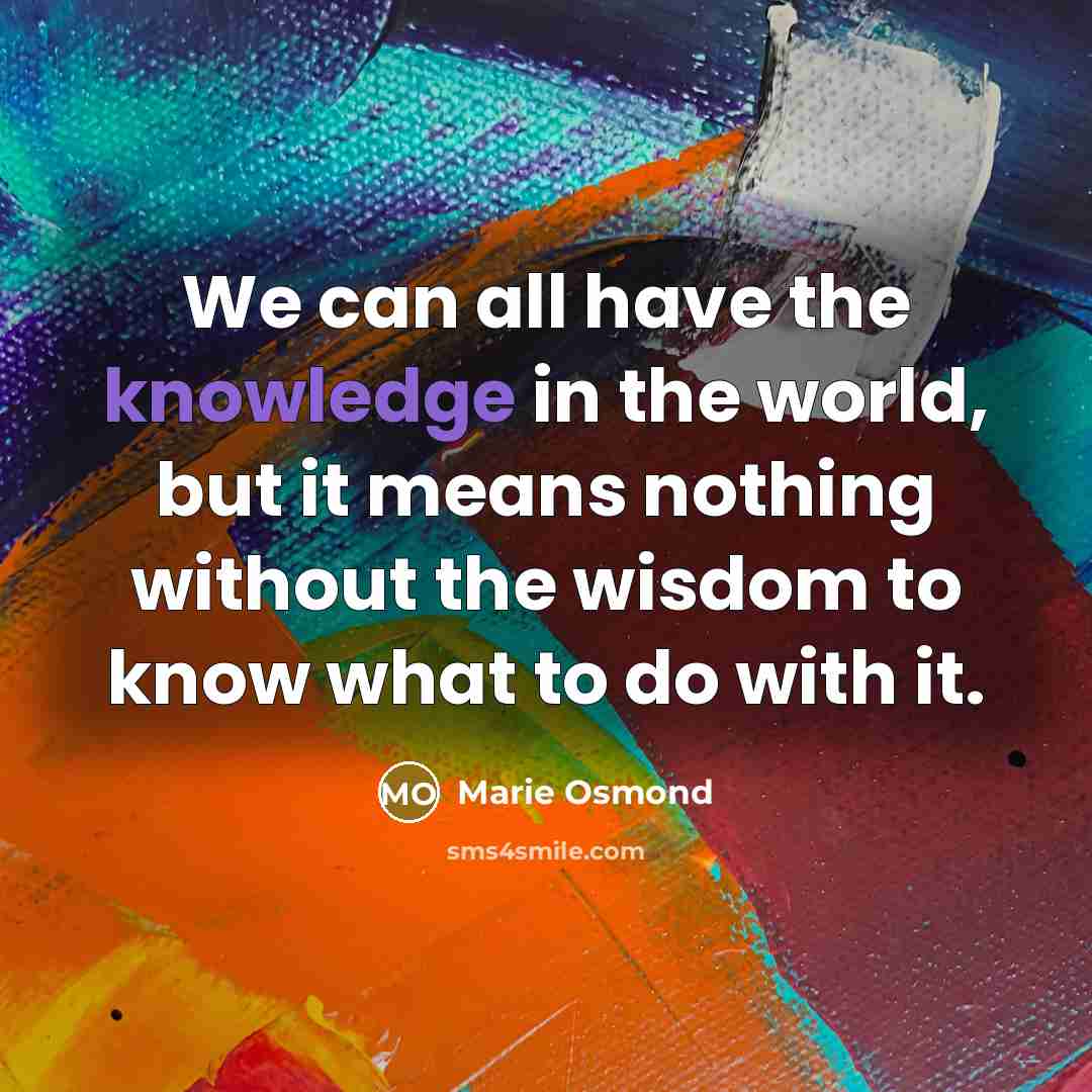 “We can all have the knowledge in the world, but…” quote by Marie Osmond