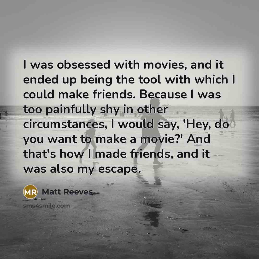 “I was obsessed with movies, and it ended up being…” quote by Matt Reeves
