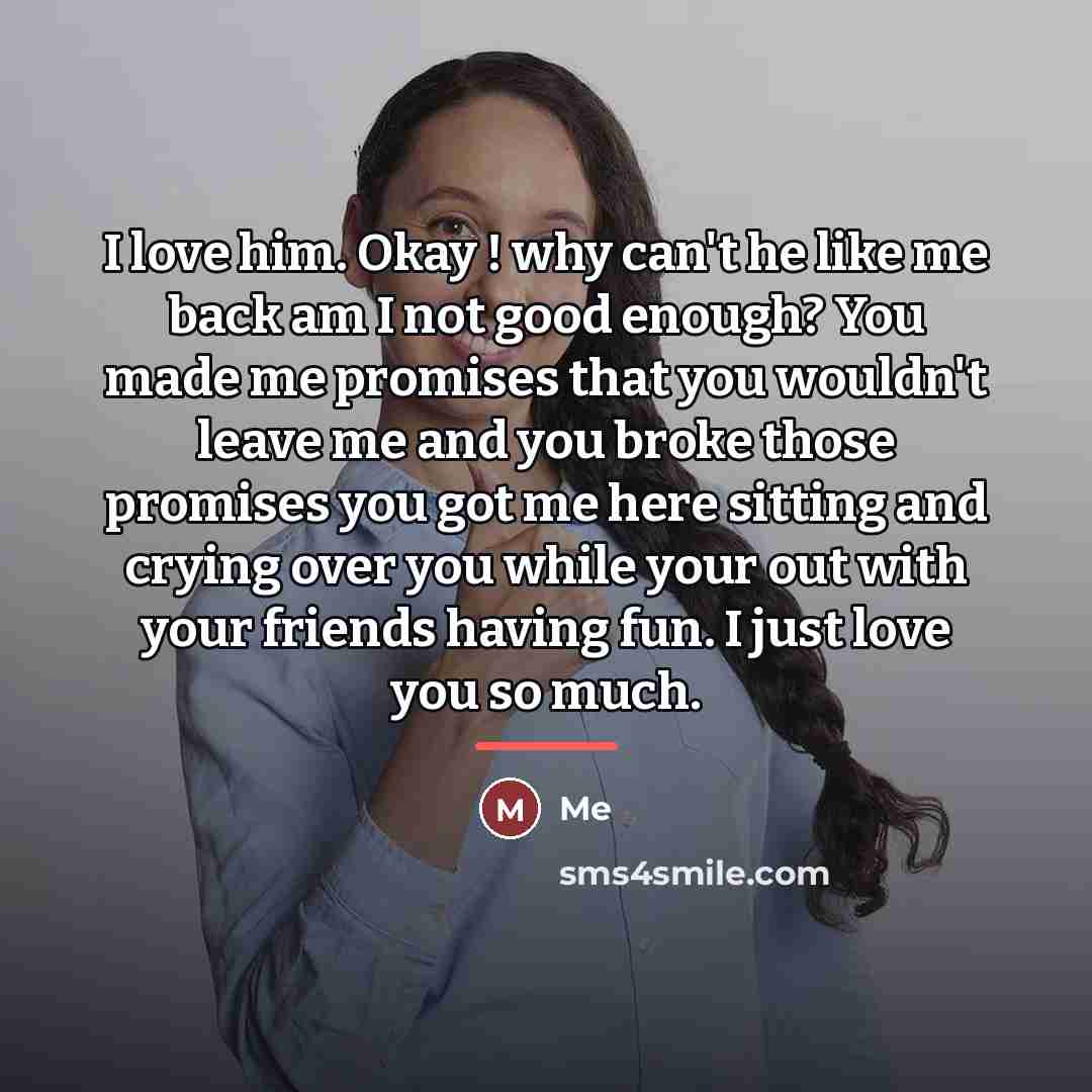“I love him. Okay ! why can't he like me…” quote by Me