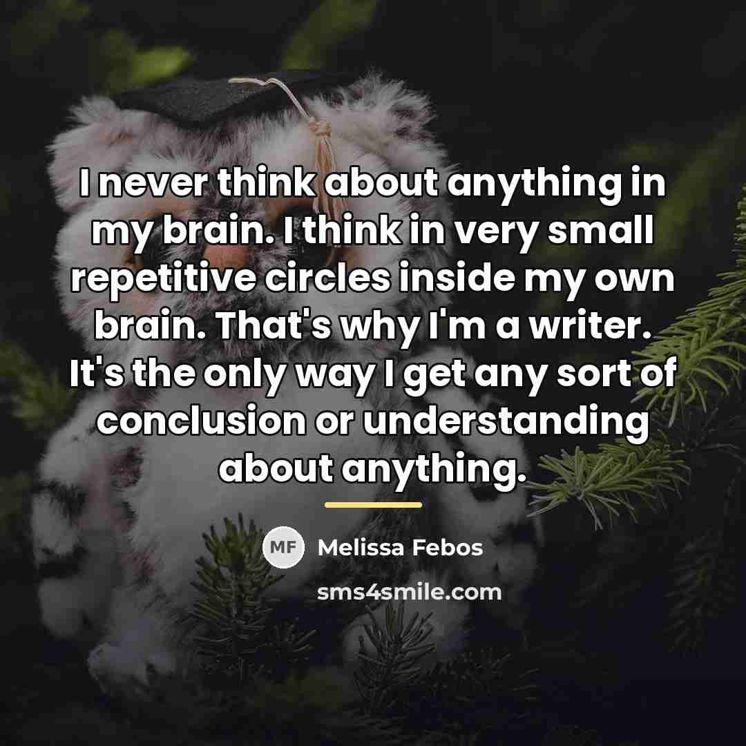 “I never think about anything in my brain. I think…” quote by Melissa Febos