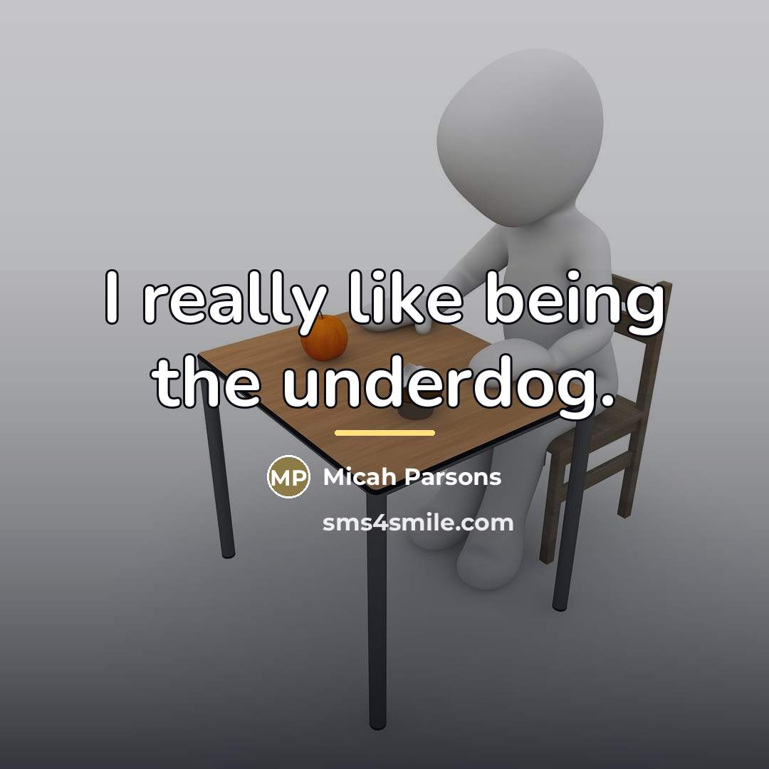 “I really like being the underdog.…” quote by Micah Parsons