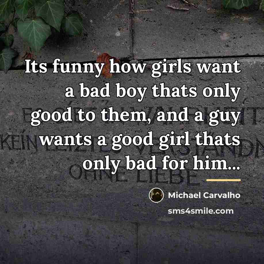 “Its funny how girls want a bad boy thats only…” quote by Michael Carvalho