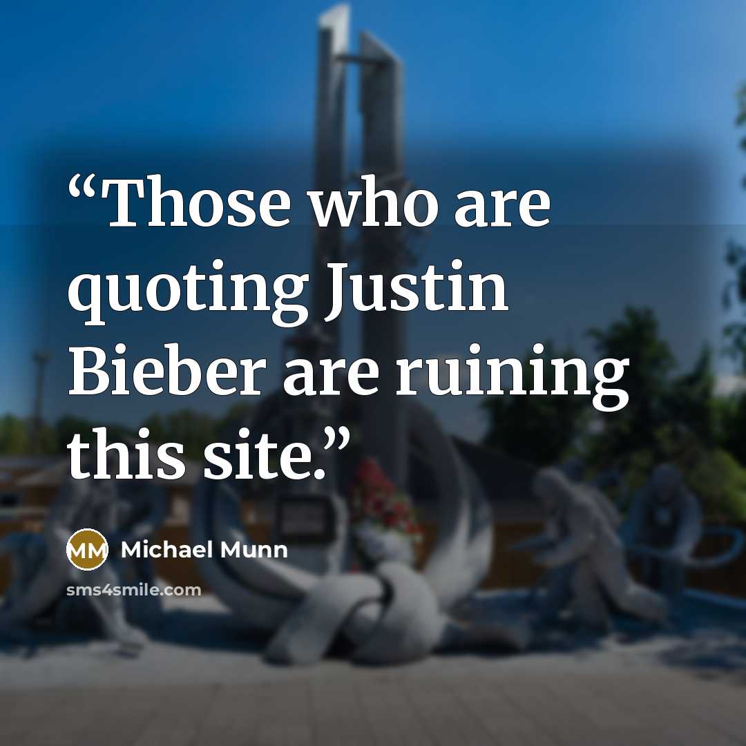 “Those who are quoting Justin Bieber are ruining this site.” quote by Michael Munn