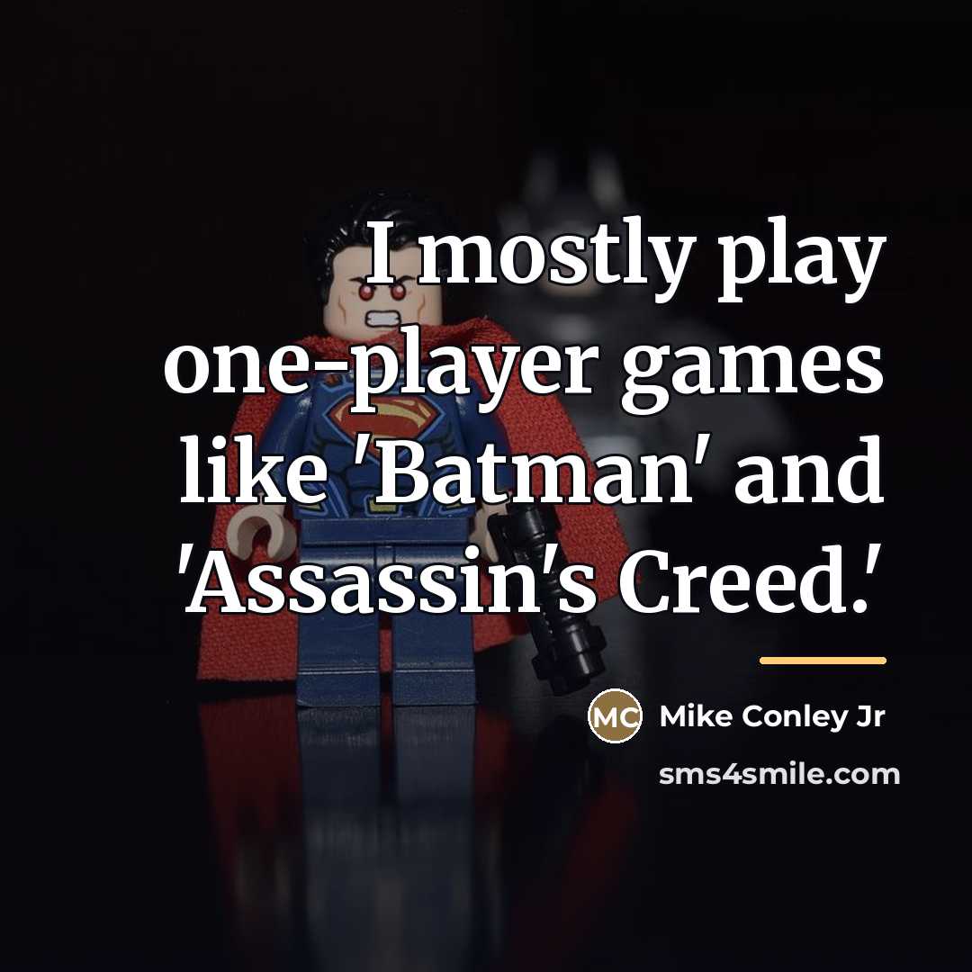 “I mostly play one-player games like 'Batman' and 'Assassin's Creed.'…” quote by Mike Conley Jr