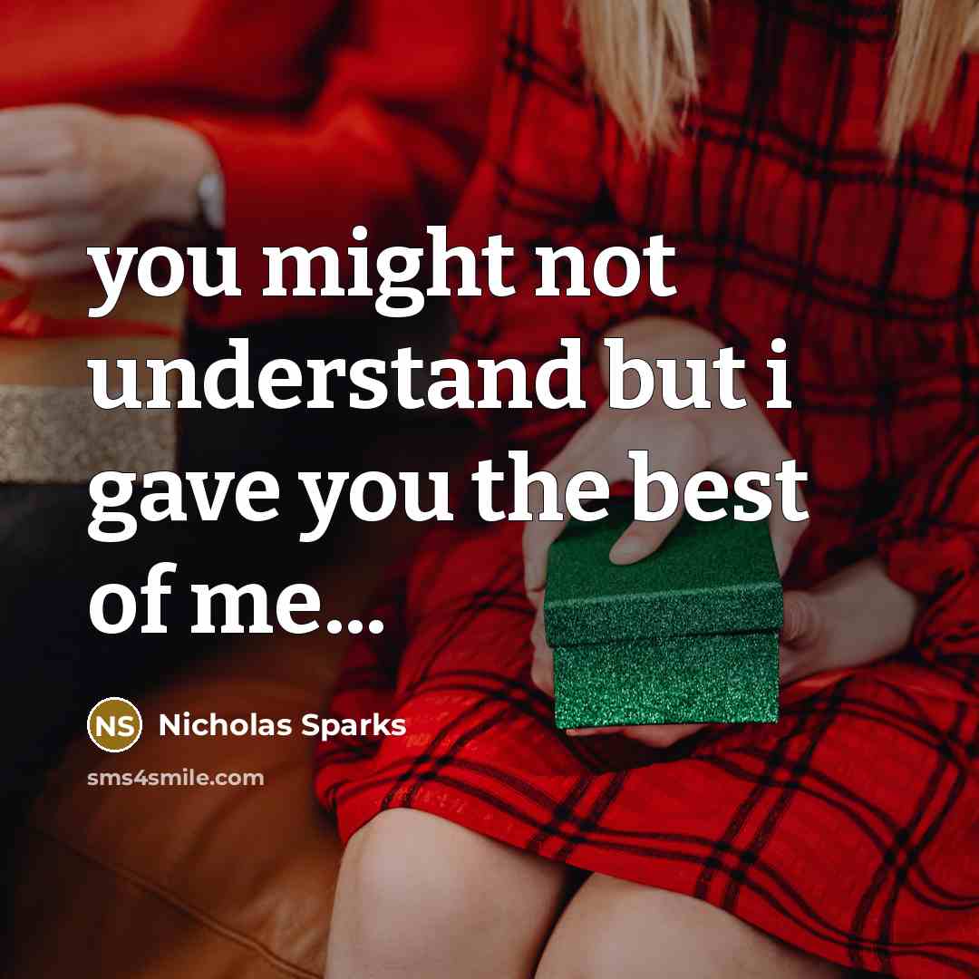 “you might not understand but i gave you the best…” quote by Nicholas Sparks