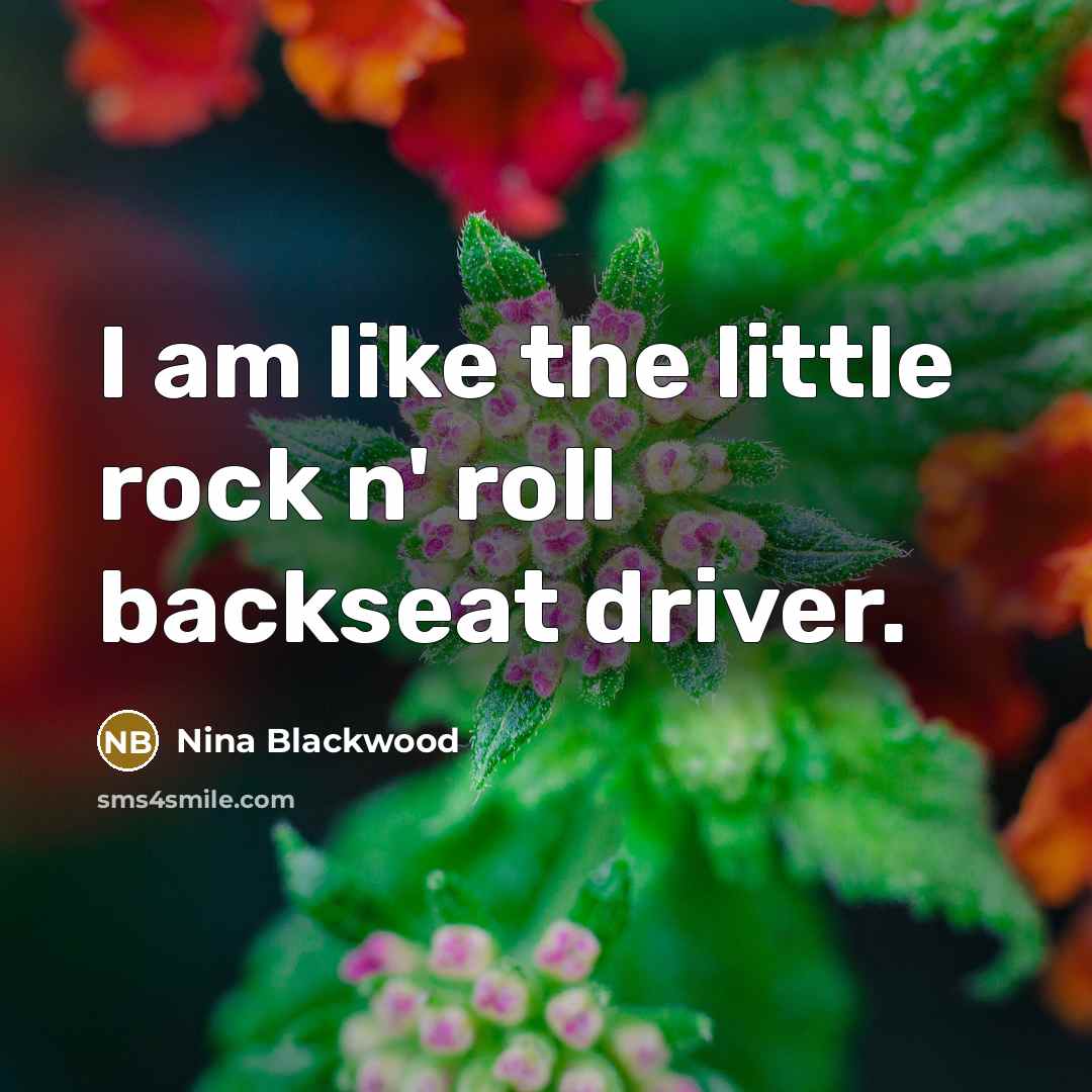 “I am like the little rock n' roll backseat driver.…” quote by Nina Blackwood