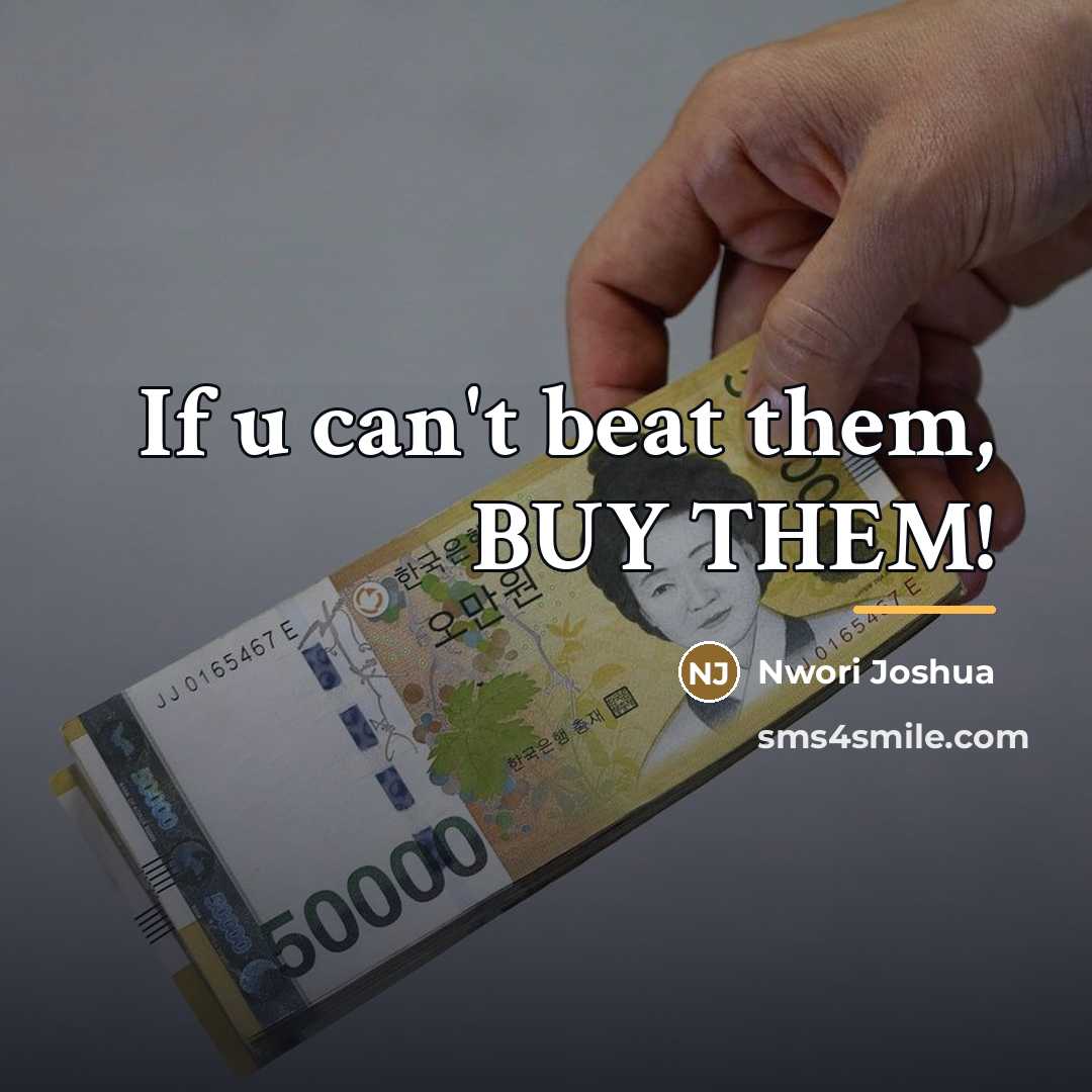 “If u can't beat them, BUY THEM!…” quote by Nwori Joshua
