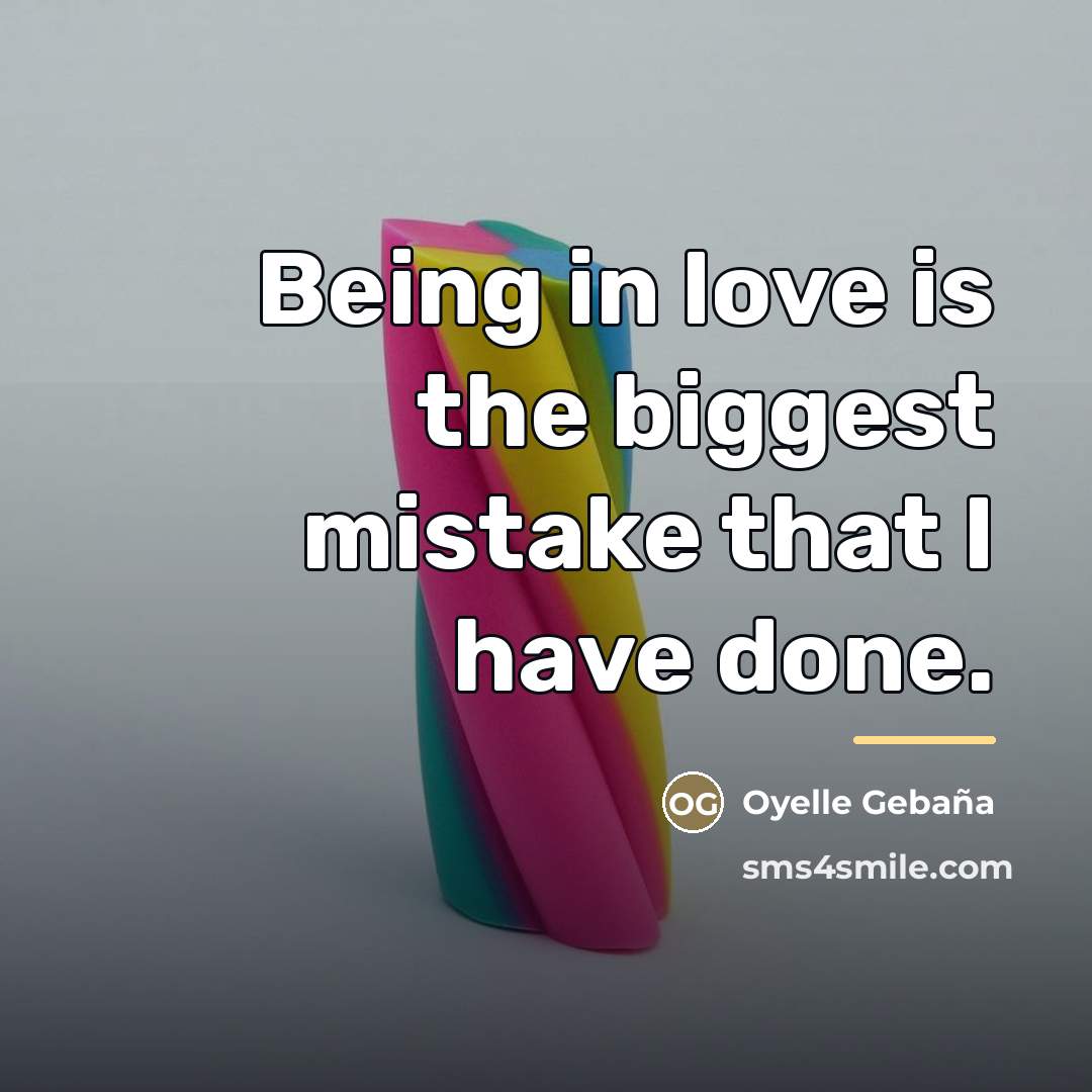 “Being in love is the biggest mistake that I have…” quote by Oyelle Gebaña