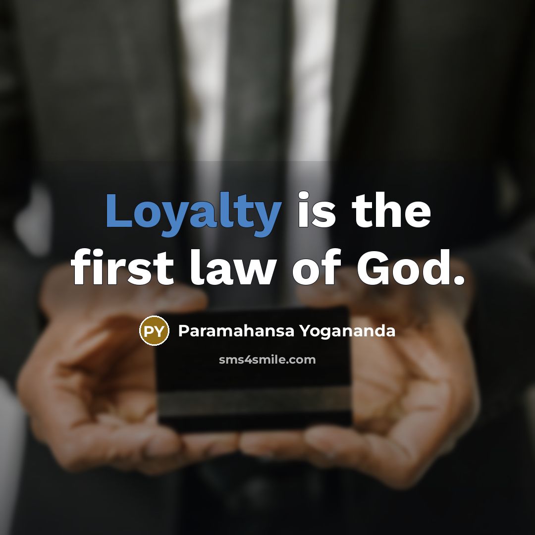 “Loyalty is the first law of God.…” quote by Paramahansa Yogananda
