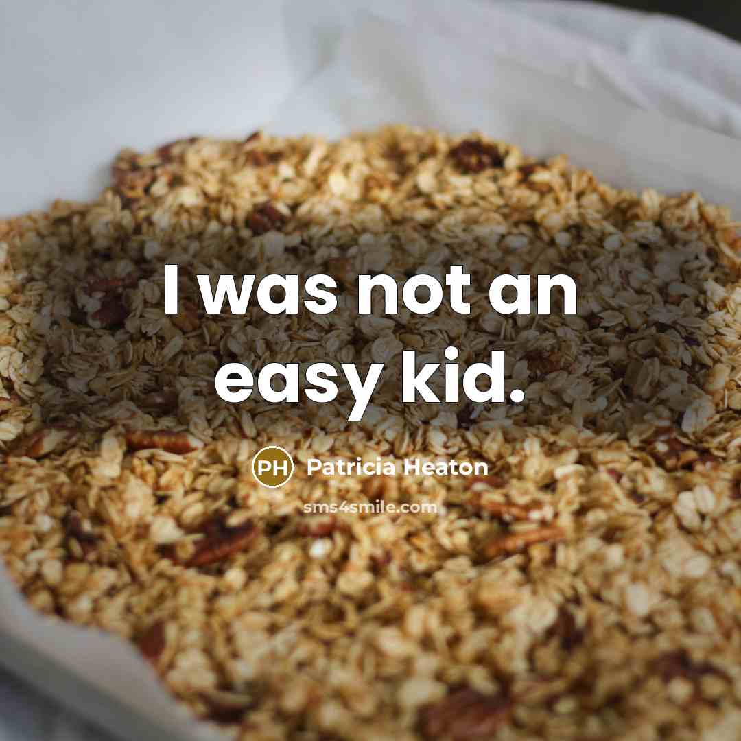 “I was not an easy kid.…” quote by Patricia Heaton