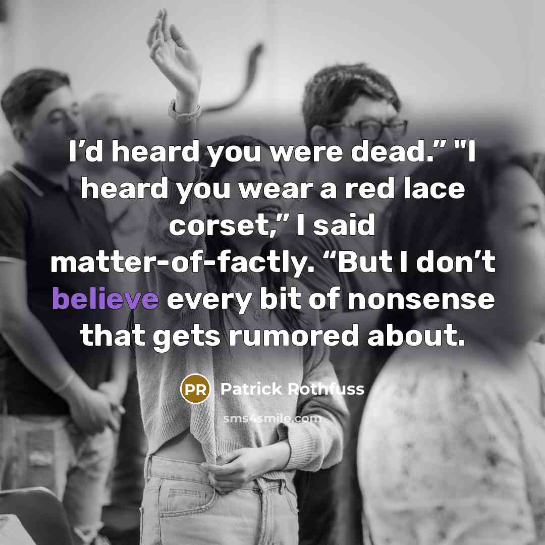 “I’d heard you were dead.” "I heard you wear a…” quote by Patrick Rothfuss