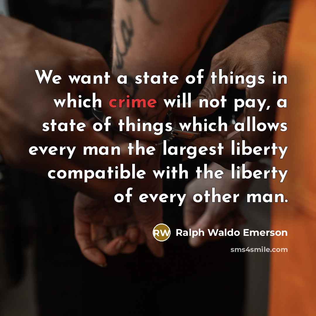 “We want a state of things in which crime will…” quote by Ralph Waldo Emerson