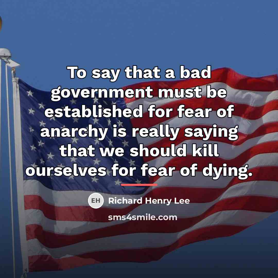 “To say that a bad government must be established for…” quote by Richard Henry Lee