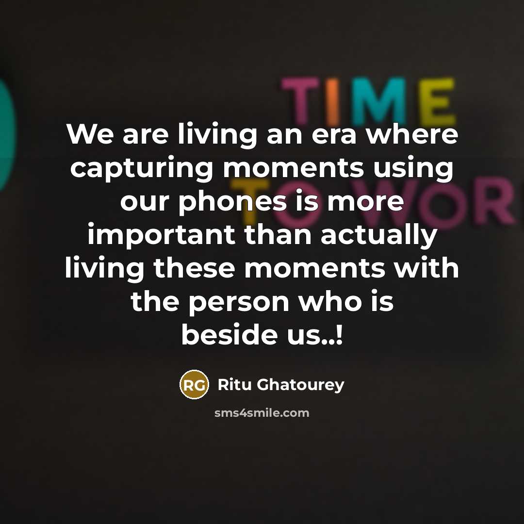 “We are living an era where capturing moments using our…” quote by Ritu Ghatourey